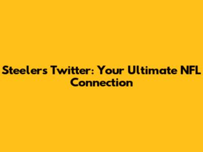 Steelers Twitter: Your Ultimate NFL Connection