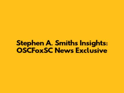 Stephen A. Smith's Insights: OSCFoxSC News Exclusive
