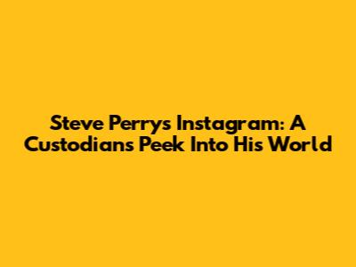 Steve Perry's Instagram: A Custodian's Peek Into His World