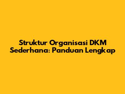 Struktur Organisasi DKM Sederhana: Panduan Lengkap