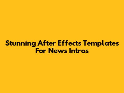 Stunning After Effects Templates For News Intros