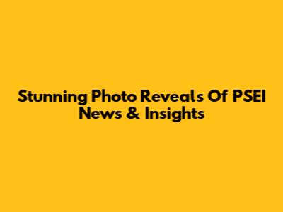 Stunning Photo Reveals Of PSEI News & Insights
