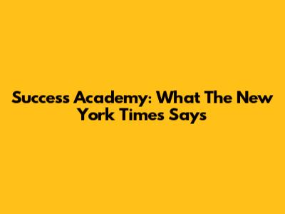 Success Academy: What The New York Times Says