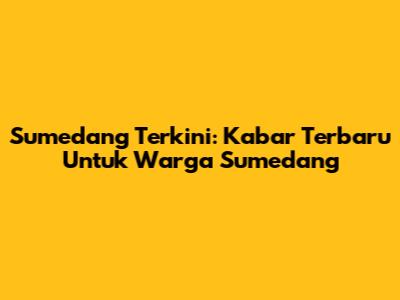 Sumedang Terkini: Kabar Terbaru Untuk Warga Sumedang