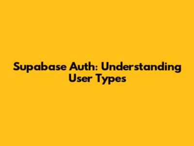 Supabase Auth: Understanding User Types