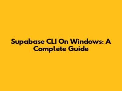 Supabase CLI On Windows: A Complete Guide