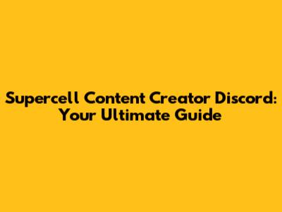 Supercell Content Creator Discord: Your Ultimate Guide
