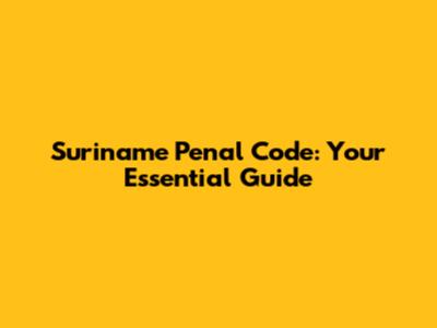 Suriname Penal Code: Your Essential Guide