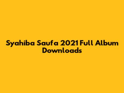 Syahiba Saufa 2021 Full Album Downloads