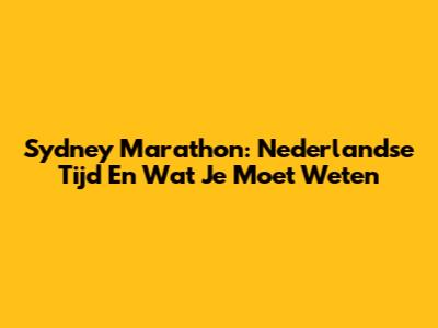 Sydney Marathon: Nederlandse Tijd En Wat Je Moet Weten