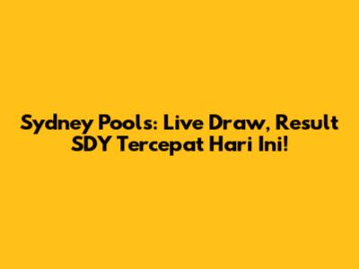 Sydney Pools: Live Draw, Result SDY Tercepat Hari Ini!