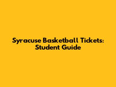 Syracuse Basketball Tickets: Student Guide