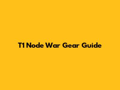 T1 Node War Gear Guide
