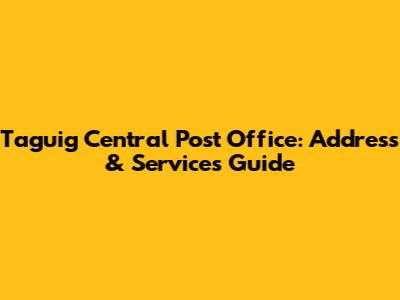 Taguig Central Post Office: Address & Services Guide