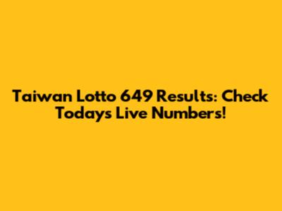 Taiwan Lotto 649 Results: Check Today's Live Numbers!