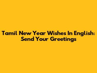 Tamil New Year Wishes In English: Send Your Greetings
