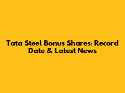 Tata Steel Bonus Shares: Record Date & Latest News