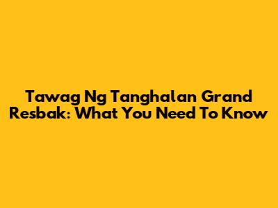 Tawag Ng Tanghalan Grand Resbak: What You Need To Know