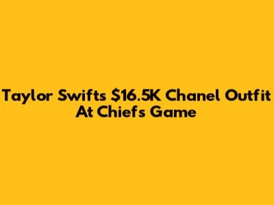 Taylor Swift's $16.5K Chanel Outfit At Chiefs Game