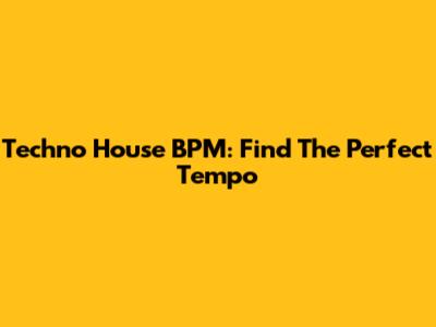 Techno House BPM: Find The Perfect Tempo