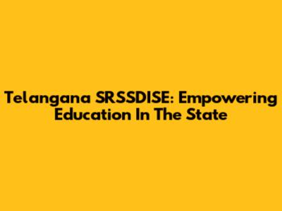 Telangana SRSSDISE: Empowering Education In The State