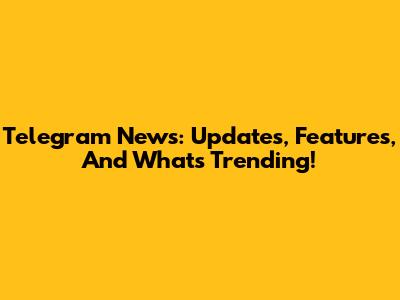 Telegram News: Updates, Features, And What's Trending!