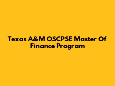 Texas A&M OSCPSE Master Of Finance Program