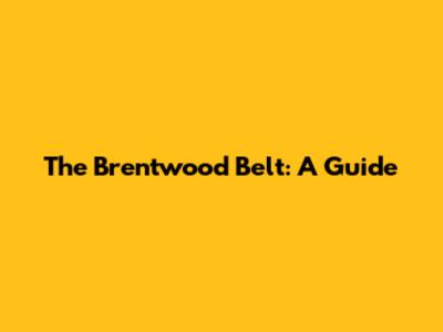 The Brentwood Belt: A Guide
