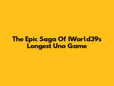 The Epic Saga Of IWorld39s Longest Uno Game
