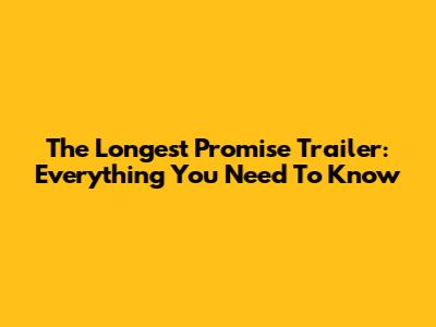 The Longest Promise Trailer: Everything You Need To Know