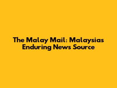 The Malay Mail: Malaysia's Enduring News Source