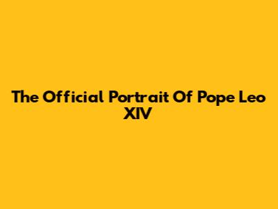 The Official Portrait Of Pope Leo XIV