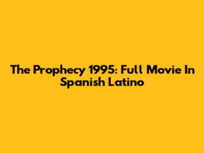 The Prophecy 1995: Full Movie In Spanish Latino