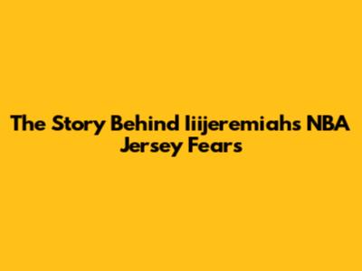 The Story Behind Iiijeremiah's NBA Jersey Fears