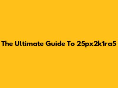 The Ultimate Guide To 25px2k1ra5