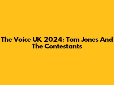 The Voice UK 2024: Tom Jones And The Contestants