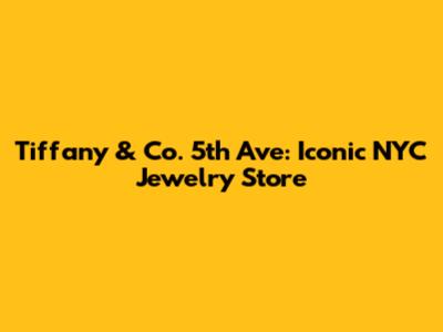 Tiffany & Co. 5th Ave: Iconic NYC Jewelry Store