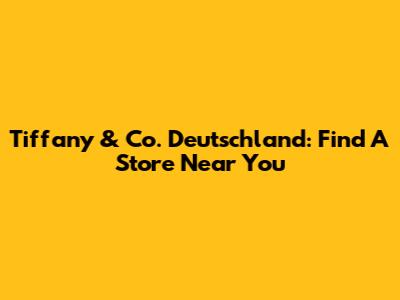 Tiffany & Co. Deutschland: Find A Store Near You