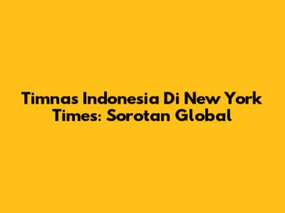 Timnas Indonesia Di New York Times: Sorotan Global