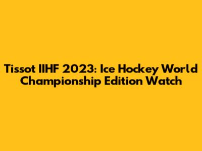 Tissot IIHF 2023: Ice Hockey World Championship Edition Watch