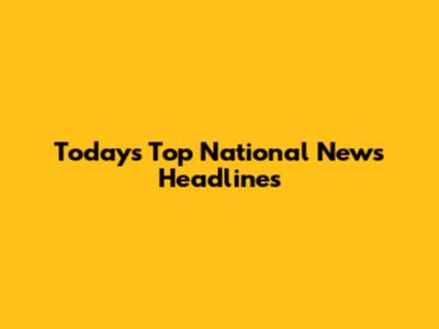Today's Top National News Headlines