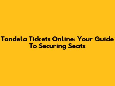 Tondela Tickets Online: Your Guide To Securing Seats