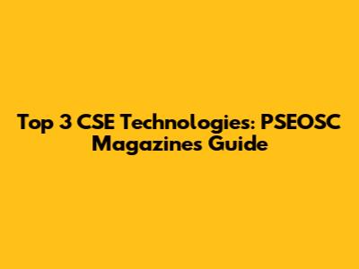 Top 3 CSE Technologies: PSEOSC Magazines Guide