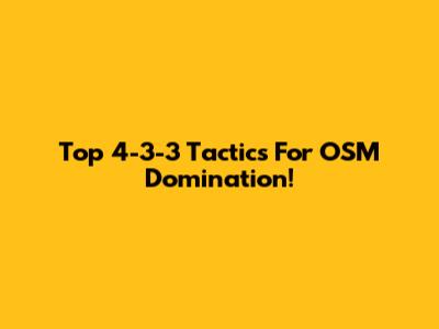 Top 4-3-3 Tactics For OSM Domination!