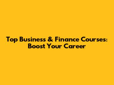 Top Business & Finance Courses: Boost Your Career