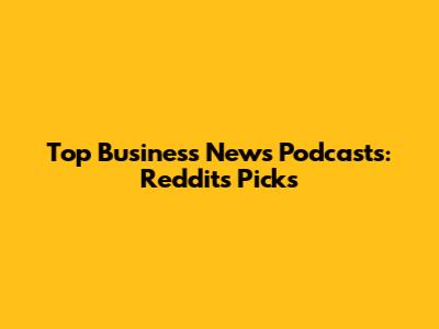 Top Business News Podcasts: Reddit's Picks