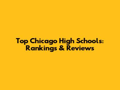 Top Chicago High Schools: Rankings & Reviews