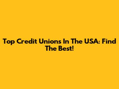 Top Credit Unions In The USA: Find The Best!