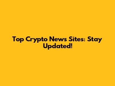 Top Crypto News Sites: Stay Updated!