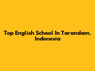 Top English School In Tarandam, Indonesia